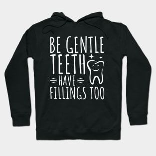 Be Gentle - Teeth Have Fillings Too Hoodie